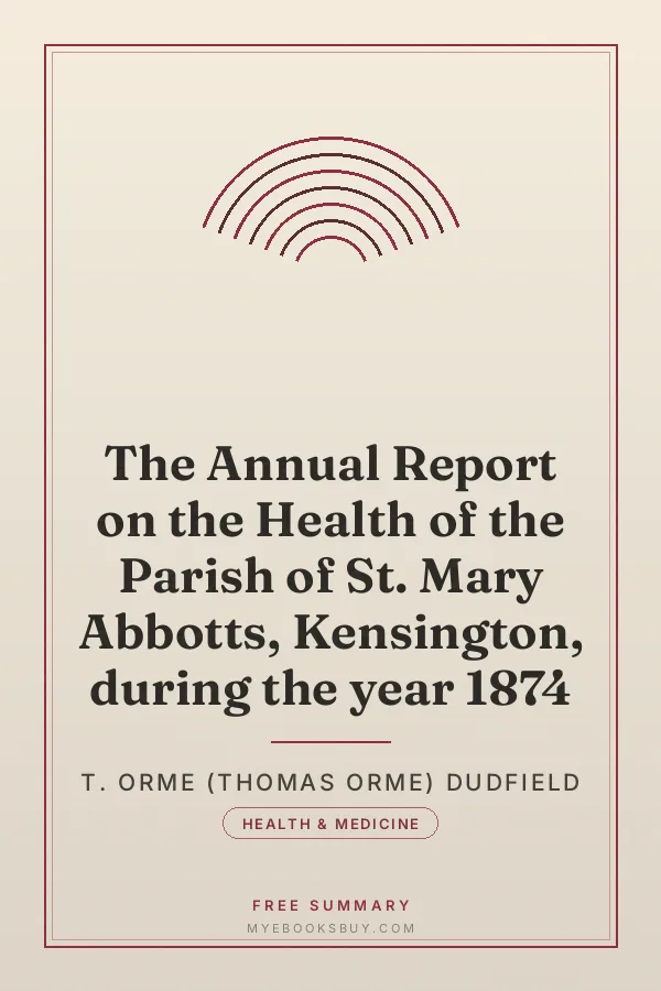 Cover of The Annual Report on the Health of the Parish of St. Mary Abbotts, Kensington, during the year 1874
