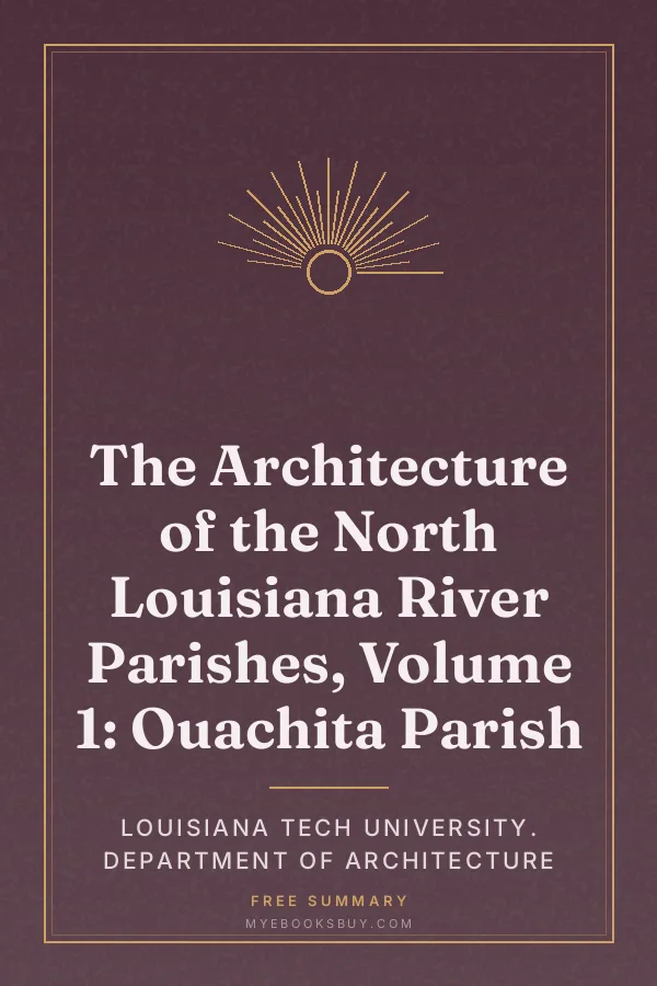 Cover of The Architecture of the North Louisiana River Parishes, Volume 1: Ouachita Parish