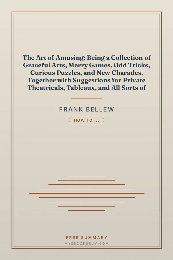 Cover of The Art of Amusing: Being a Collection of Graceful Arts, Merry Games, Odd Tricks, Curious Puzzles, and New Charades. Together with Suggestions for Private Theatricals, Tableaux, and All Sorts of Parlor and Family Amusements