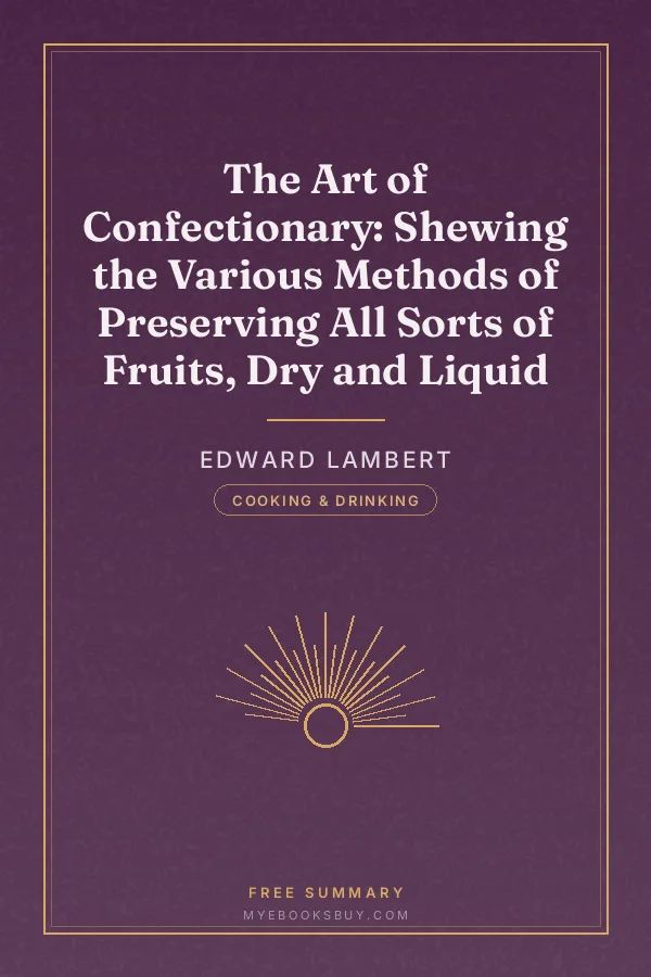 Cover of The Art of Confectionary: Shewing the Various Methods of Preserving All Sorts of Fruits, Dry and Liquid