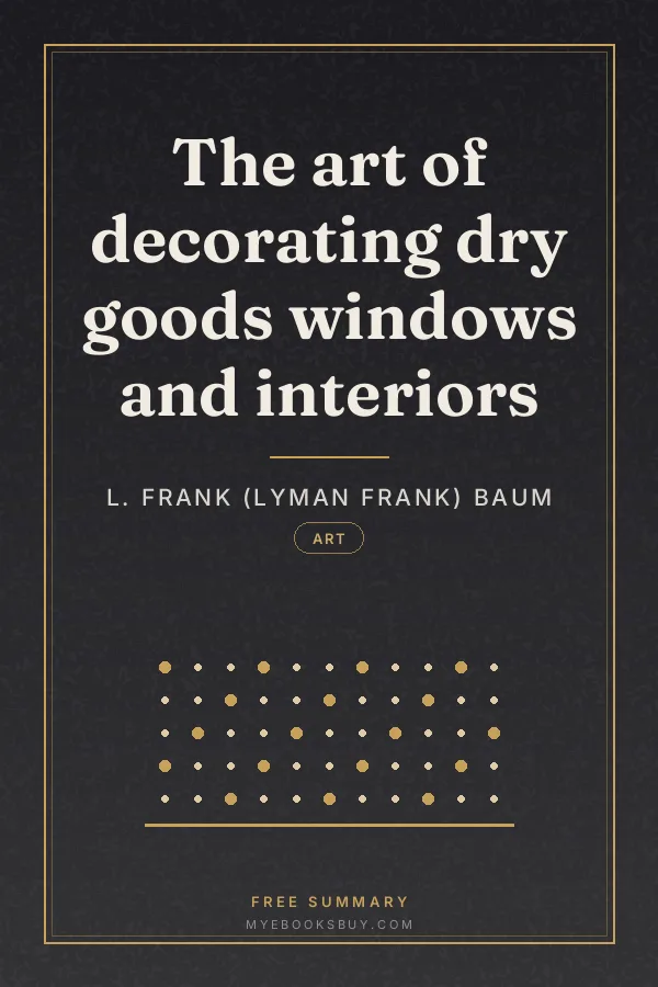Cover of The art of decorating dry goods windows and interiors