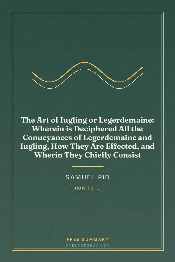 Cover of The Art of Iugling or Legerdemaine: Wherein is Deciphered All the Conueyances of Legerdemaine and Iugling, How They Are Effected, and Wherin They Chiefly Consist