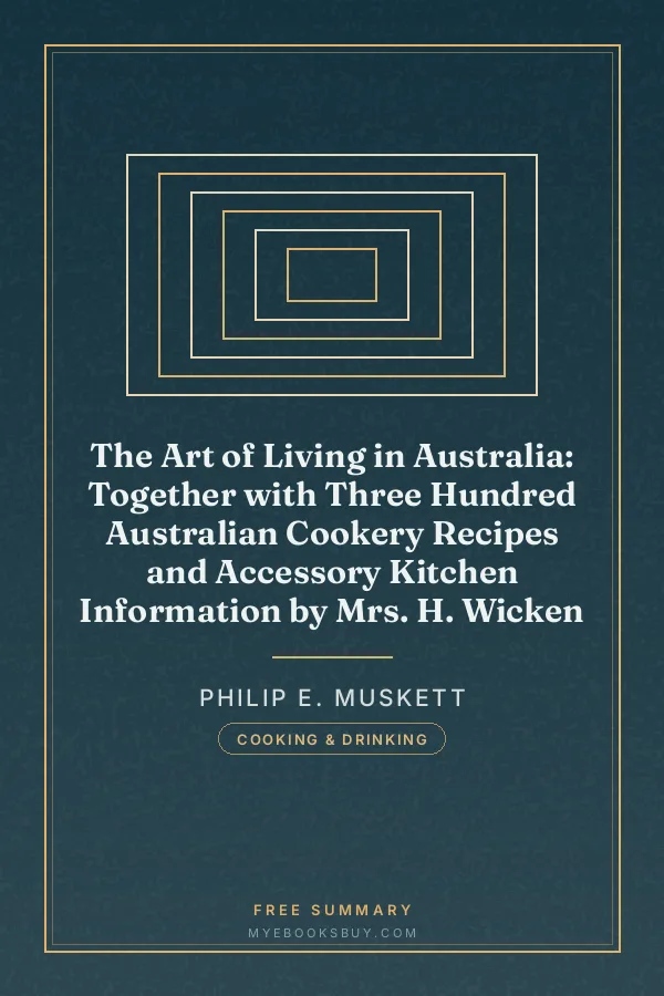 Cover of The Art of Living in Australia: Together with Three Hundred Australian Cookery Recipes and Accessory Kitchen Information by Mrs. H. Wicken