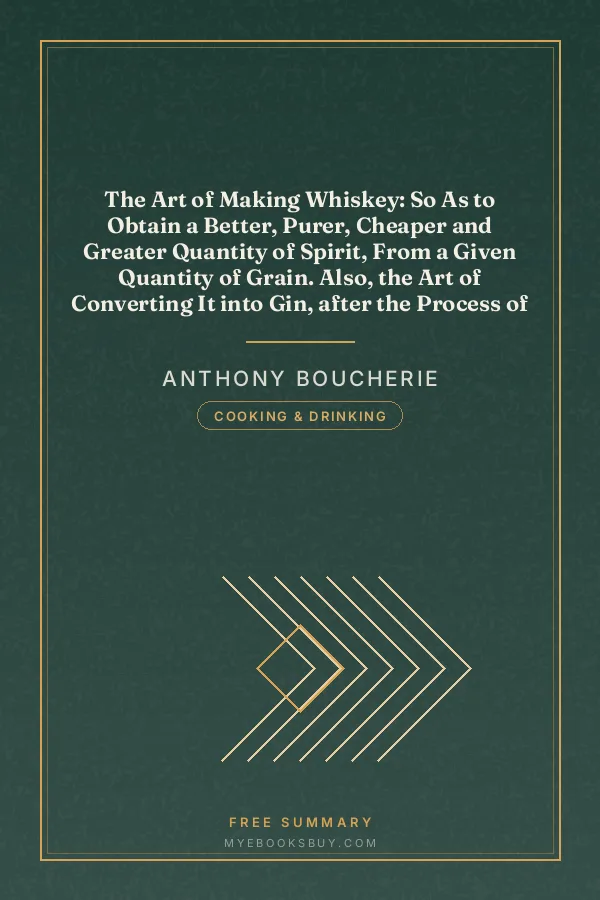 Cover of The Art of Making Whiskey: So As to Obtain a Better, Purer, Cheaper and Greater Quantity of Spirit, From a Given Quantity of Grain. Also, the Art of Converting It into Gin, after the Process of the Holland Distillers