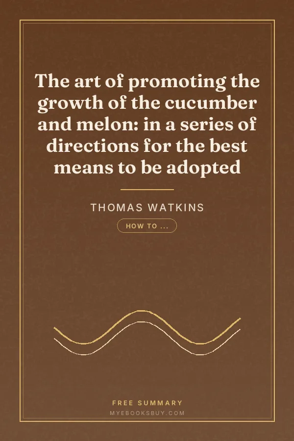 Cover of The art of promoting the growth of the cucumber and melon: in a series of directions for the best means to be adopted