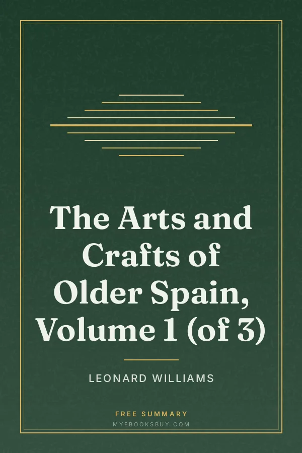 Cover of The Arts and Crafts of Older Spain, Volume 1 (of 3)