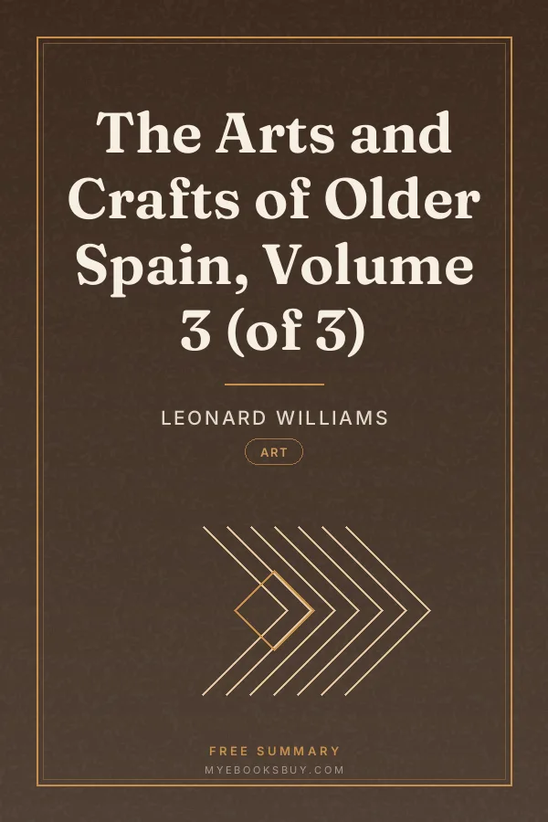 Cover of The Arts and Crafts of Older Spain, Volume 3 (of 3)