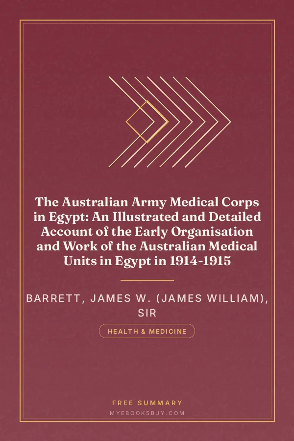 Cover of The Australian Army Medical Corps in Egypt: An Illustrated and Detailed Account of the Early Organisation and Work of the Australian Medical Units in Egypt in 1914-1915