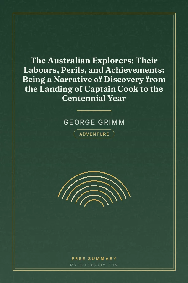 Cover of The Australian Explorers: Their Labours, Perils, and Achievements: Being a Narrative of Discovery from the Landing of Captain Cook to the Centennial Year