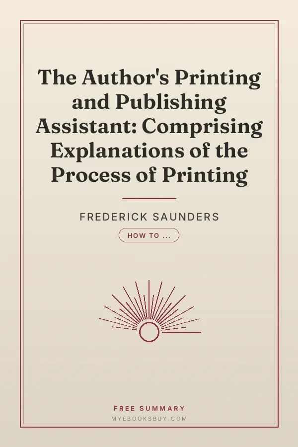 Cover of The Author's Printing and Publishing Assistant: Comprising Explanations of the Process of Printing