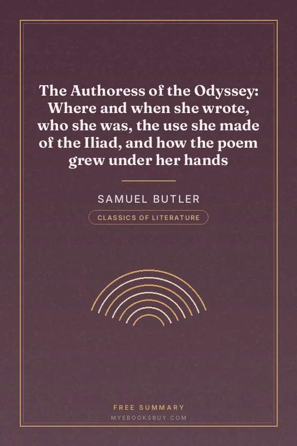 Cover of The Authoress of the Odyssey: Where and when she wrote, who she was, the use she made of the Iliad, and how the poem grew under her hands