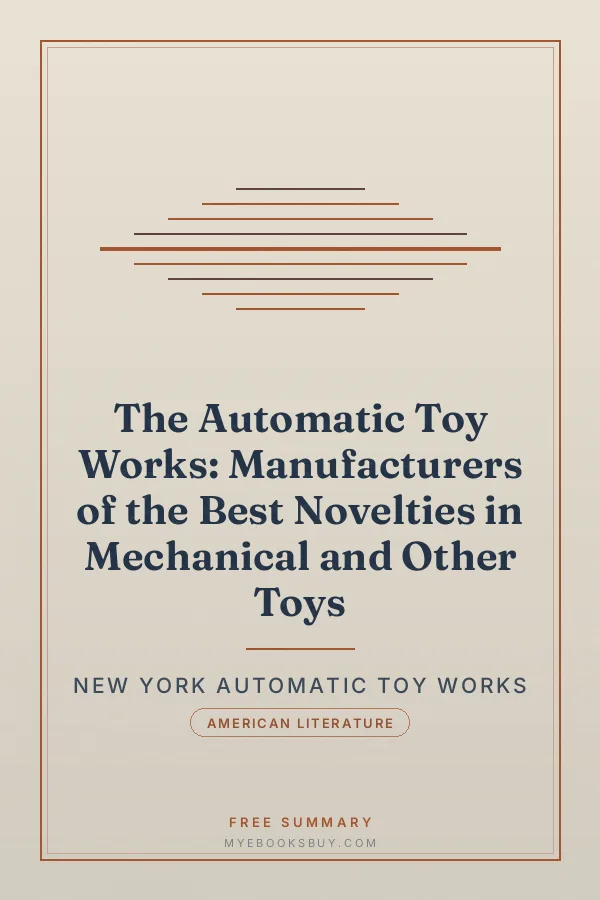 Cover of The Automatic Toy Works: Manufacturers of the Best Novelties in Mechanical and Other Toys