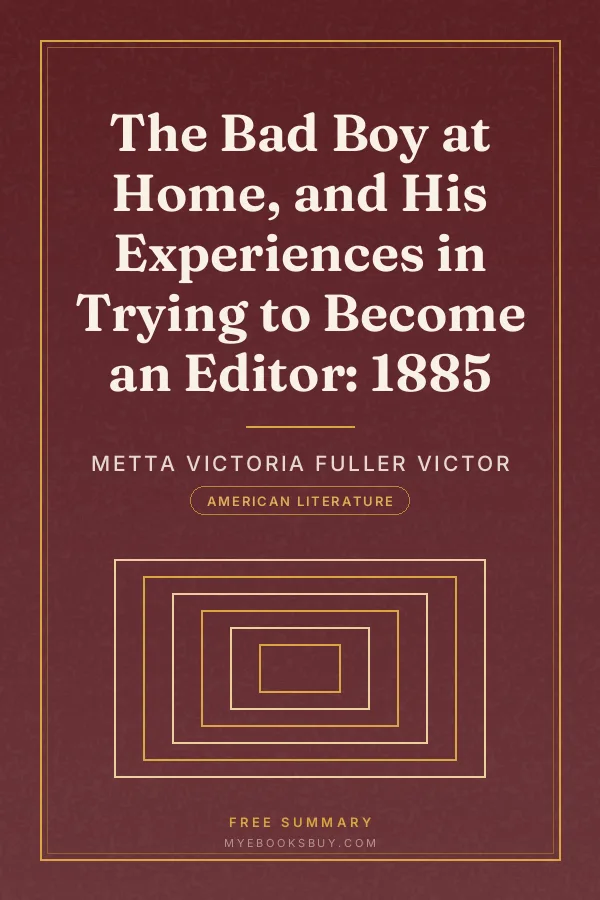Cover of The Bad Boy at Home, and His Experiences in Trying to Become an Editor: 1885