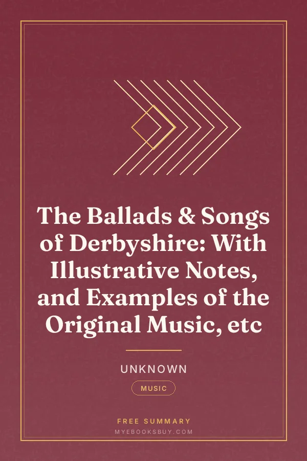 Cover of The Ballads & Songs of Derbyshire: With Illustrative Notes, and Examples of the Original Music, etc