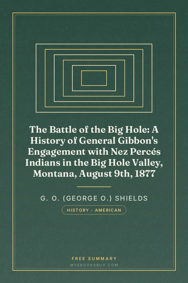 Cover of The Battle of the Big Hole: A History of General Gibbon's Engagement with Nez Percés Indians in the Big Hole Valley, Montana, August 9th, 1877