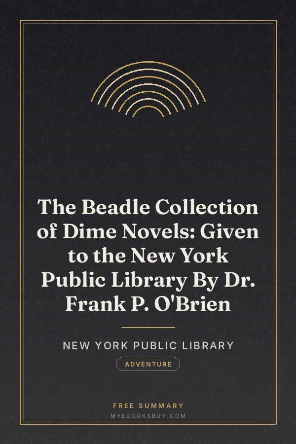 Cover of The Beadle Collection of Dime Novels: Given to the New York Public Library By Dr. Frank P. O'Brien