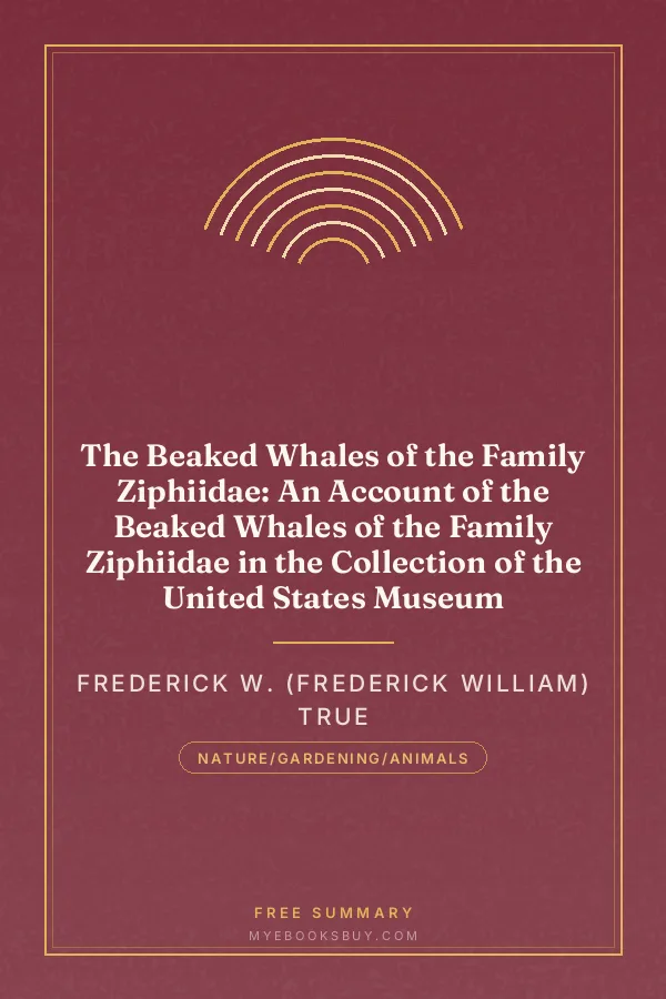 Cover of The Beaked Whales of the Family Ziphiidae: An Account of the Beaked Whales of the Family Ziphiidae in the Collection of the United States Museum