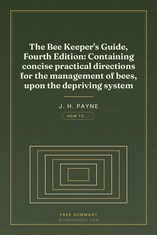 Cover of The Bee Keeper's Guide, Fourth Edition: Containing concise practical directions for the management of bees, upon the depriving system
