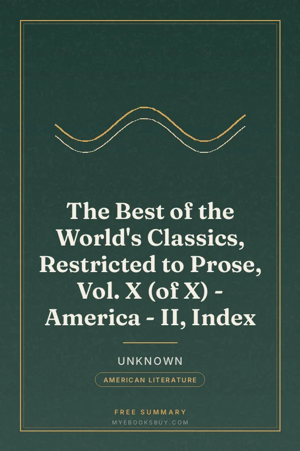 Cover of The Best of the World's Classics, Restricted to Prose, Vol. X (of X) - America - II, Index