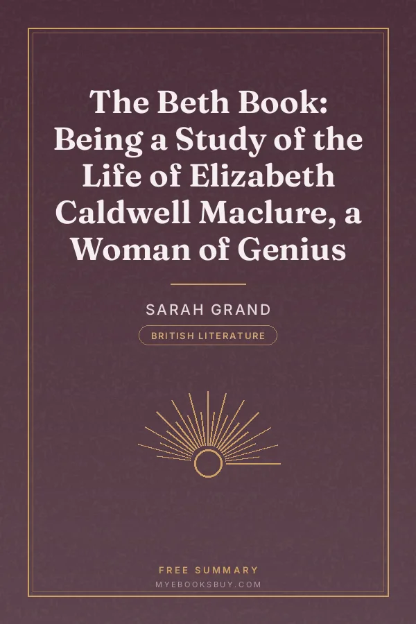 Cover of The Beth Book: Being a Study of the Life of Elizabeth Caldwell Maclure, a Woman of Genius