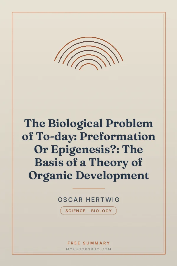 Cover of The Biological Problem of To-day: Preformation Or Epigenesis?: The Basis of a Theory of Organic Development