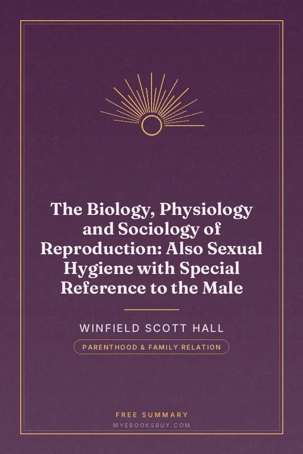 Cover of The Biology, Physiology and Sociology of Reproduction: Also Sexual Hygiene with Special Reference to the Male