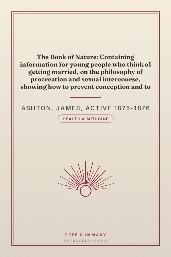 Cover of The Book of Nature: Containing information for young people who think of getting married, on the philosophy of procreation and sexual intercourse, showing how to prevent conception and to avoid child-bearing: also, rules for management during labor and child-birth