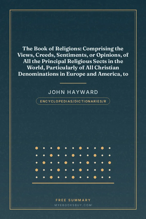 Cover of The Book of Religions: Comprising the Views, Creeds, Sentiments, or Opinions, of All the Principal Religious Sects in the World, Particularly of All Christian Denominations in Europe and America, to Which are Added Church and Missionary Statistics, Together With Biographical Sketches