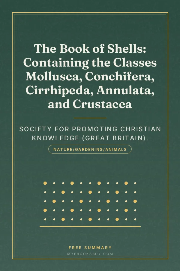 Cover of The Book of Shells: Containing the Classes Mollusca, Conchifera, Cirrhipeda, Annulata, and Crustacea