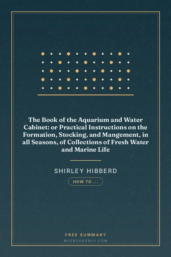 Cover of The Book of the Aquarium and Water Cabinet: or Practical Instructions on the Formation, Stocking, and Mangement, in all Seasons, of Collections of Fresh Water and Marine Life