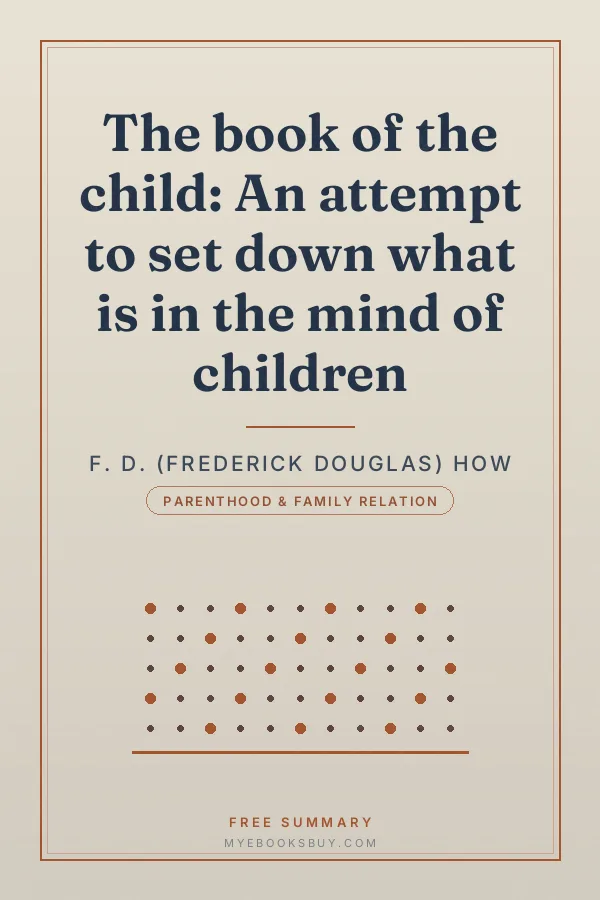 Cover of The book of the child: An attempt to set down what is in the mind of children