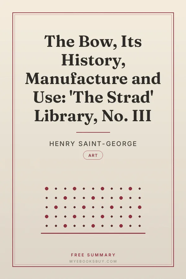 Cover of The Bow, Its History, Manufacture and Use: 'The Strad' Library, No. III