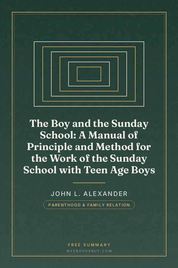 Cover of The Boy and the Sunday School: A Manual of Principle and Method for the Work of the Sunday School with Teen Age Boys