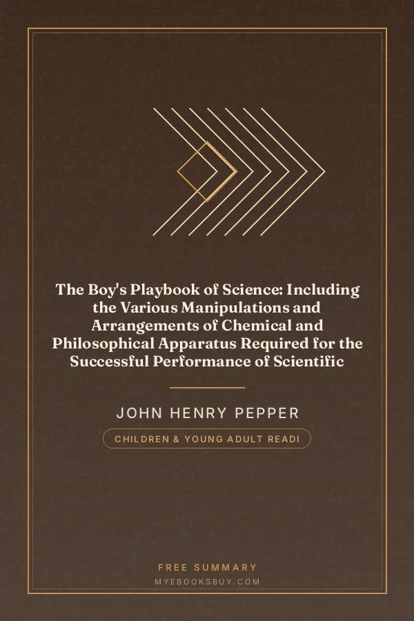 Cover of The Boy's Playbook of Science: Including the Various Manipulations and Arrangements of Chemical and Philosophical Apparatus Required for the Successful Performance of Scientific Experiments in Illustration of the Elementary Branches of Chemistry and Natural Philosophy