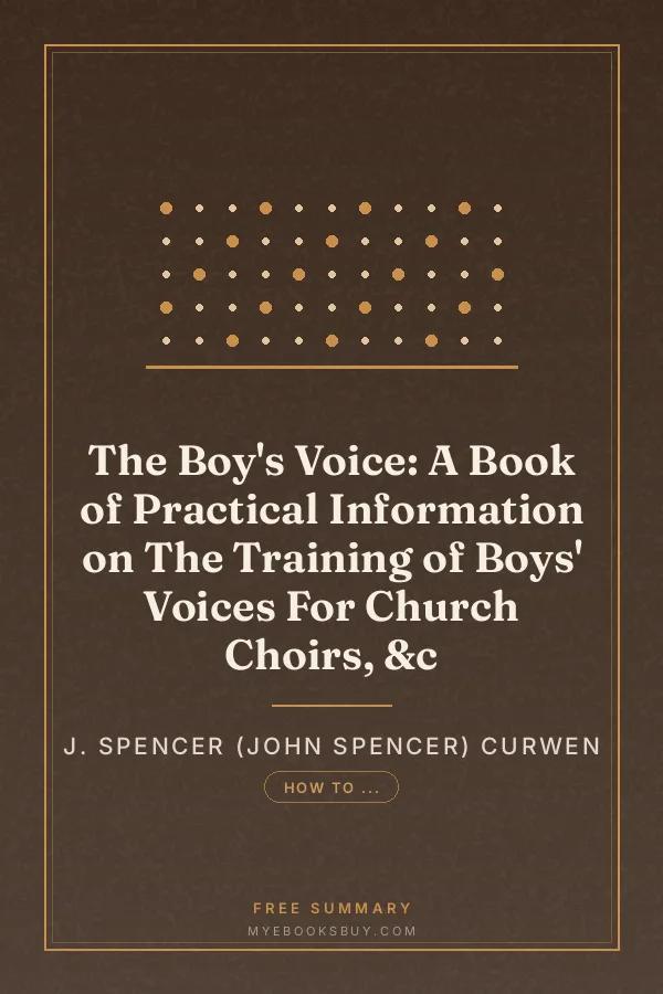 Cover of The Boy's Voice: A Book of Practical Information on The Training of Boys' Voices For Church Choirs, &c