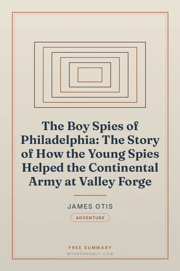 Cover of The Boy Spies of Philadelphia: The Story of How the Young Spies Helped the Continental Army at Valley Forge