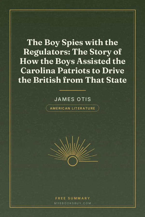 Cover of The Boy Spies with the Regulators: The Story of How the Boys Assisted the Carolina Patriots to Drive the British from That State