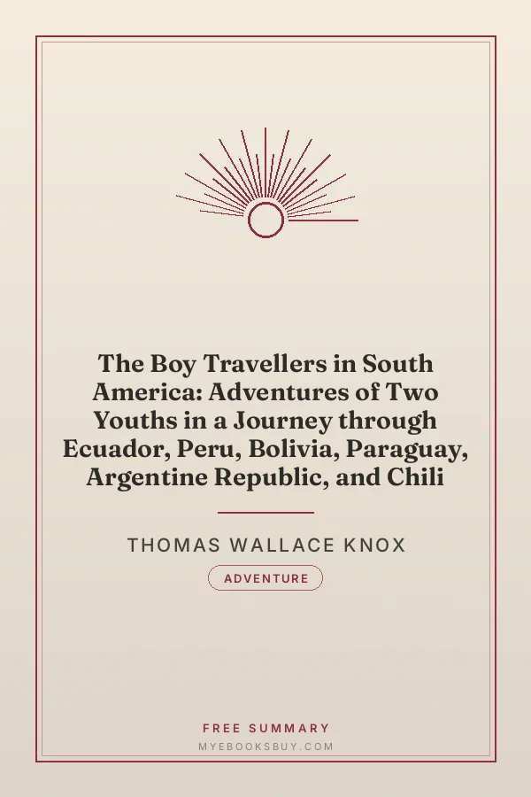 Cover of The Boy Travellers in South America: Adventures of Two Youths in a Journey through Ecuador, Peru, Bolivia, Paraguay, Argentine Republic, and Chili