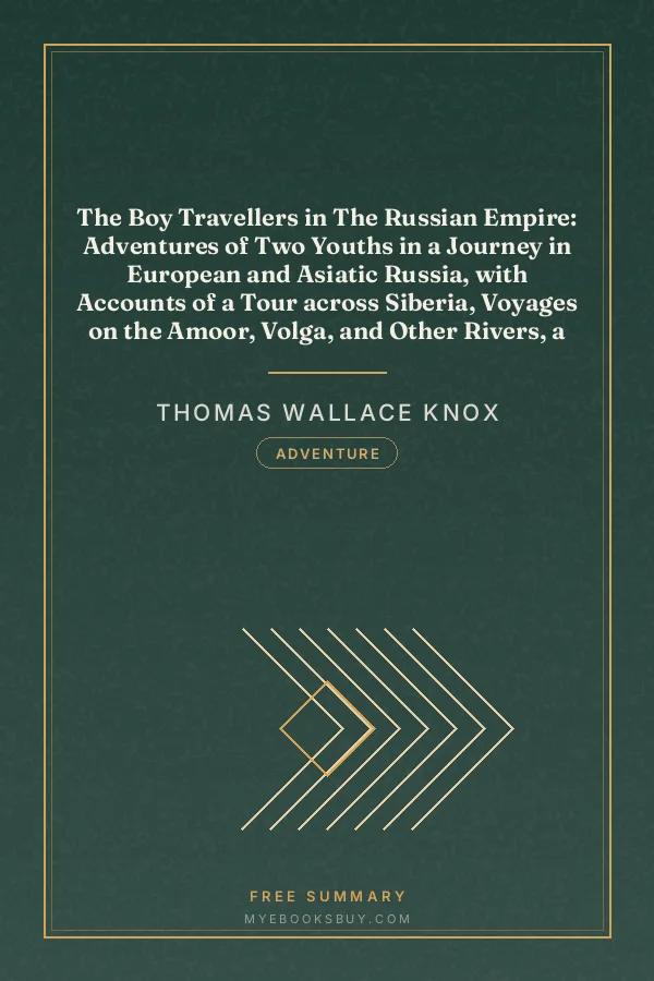 Cover of The Boy Travellers in The Russian Empire: Adventures of Two Youths in a Journey in European and Asiatic Russia, with Accounts of a Tour across Siberia, Voyages on the Amoor, Volga, and Other Rivers, a Visit to Central Asia, Travels among the Exiles, and a Historical Sketch of the Empire from Its Foundation to the Present Time