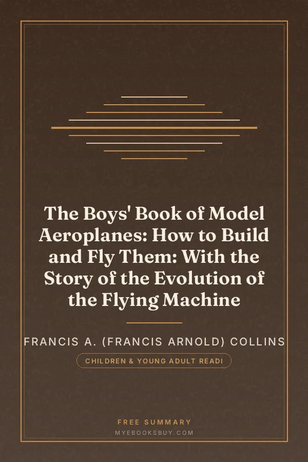 Cover of The Boys' Book of Model Aeroplanes: How to Build and Fly Them: With the Story of the Evolution of the Flying Machine