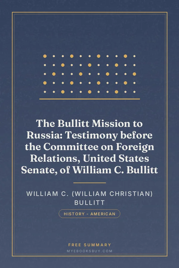 Cover of The Bullitt Mission to Russia: Testimony before the Committee on Foreign Relations, United States Senate, of William C. Bullitt