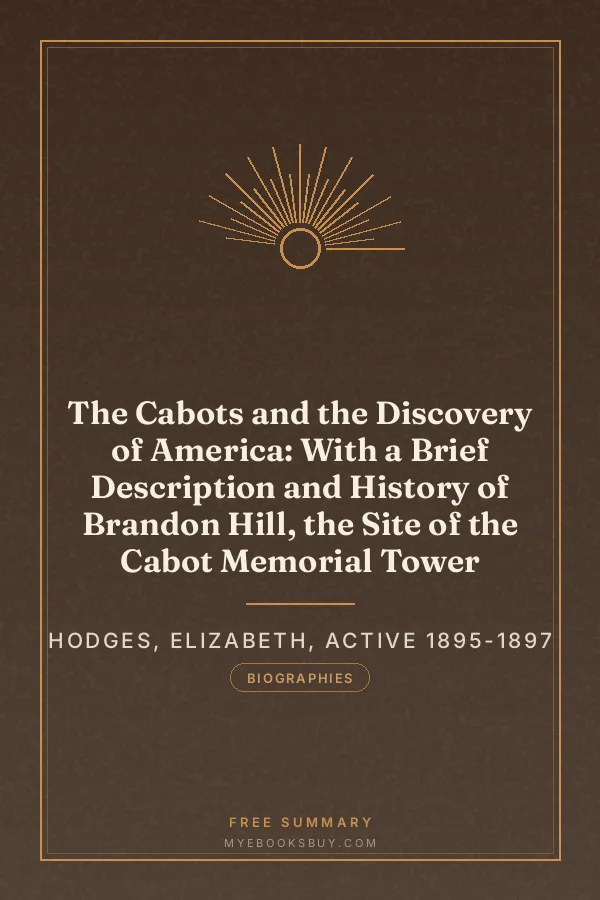 Cover of The Cabots and the Discovery of America: With a Brief Description and History of Brandon Hill, the Site of the Cabot Memorial Tower