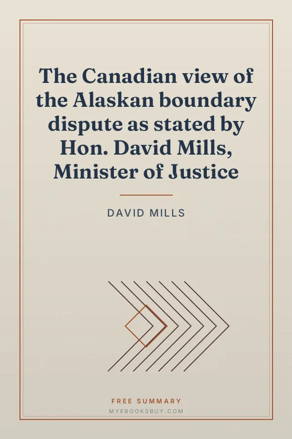 Cover of The Canadian view of the Alaskan boundary dispute as stated by Hon. David Mills, Minister of Justice
