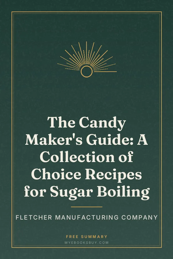 Cover of The Candy Maker's Guide: A Collection of Choice Recipes for Sugar Boiling
