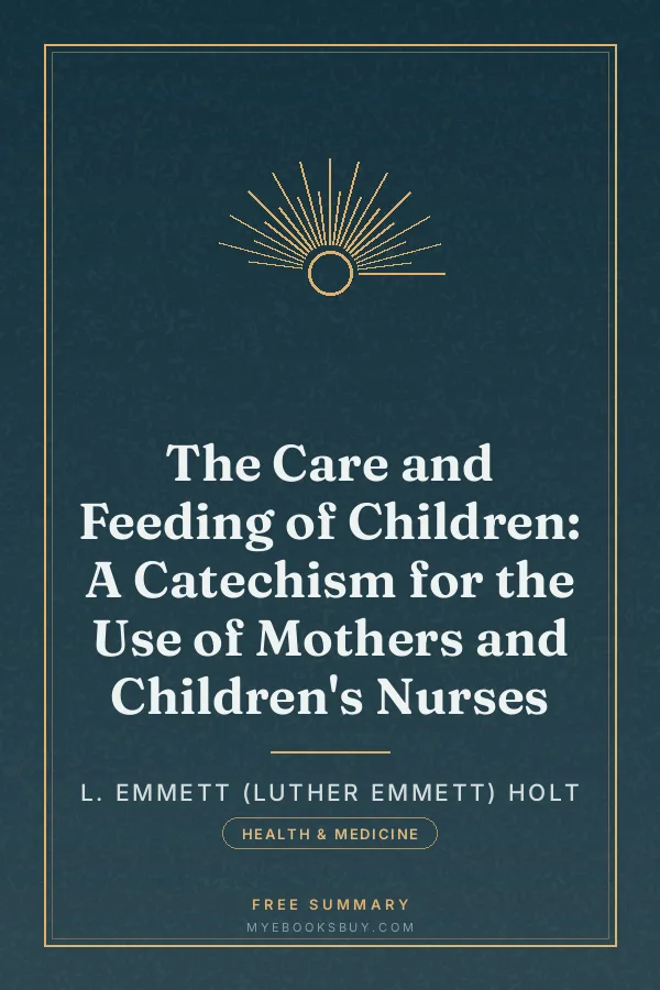 Cover of The Care and Feeding of Children: A Catechism for the Use of Mothers and Children's Nurses