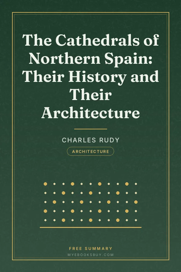 Cover of The Cathedrals of Northern Spain: Their History and Their Architecture