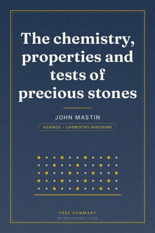 Cover of The chemistry, properties and tests of precious stones