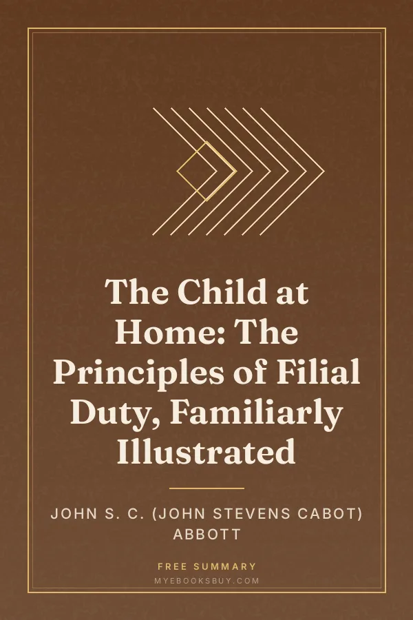Cover of The Child at Home: The Principles of Filial Duty, Familiarly Illustrated