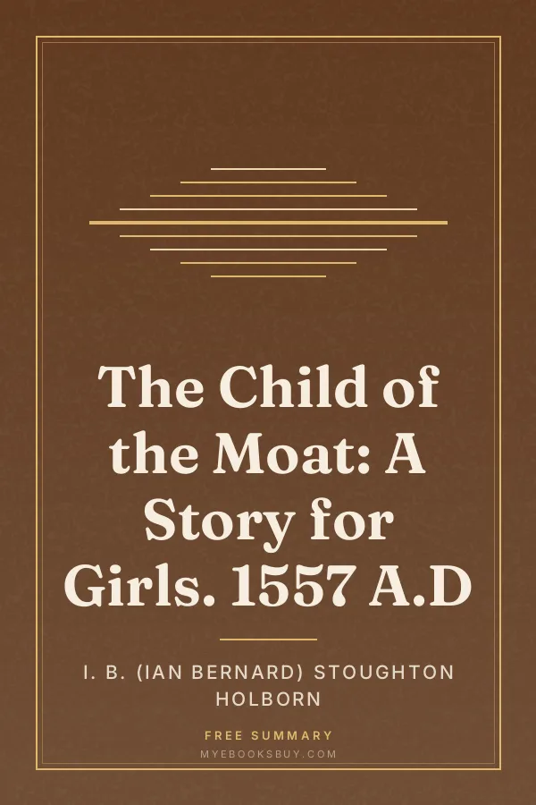 Cover of The Child of the Moat: A Story for Girls. 1557 A.D