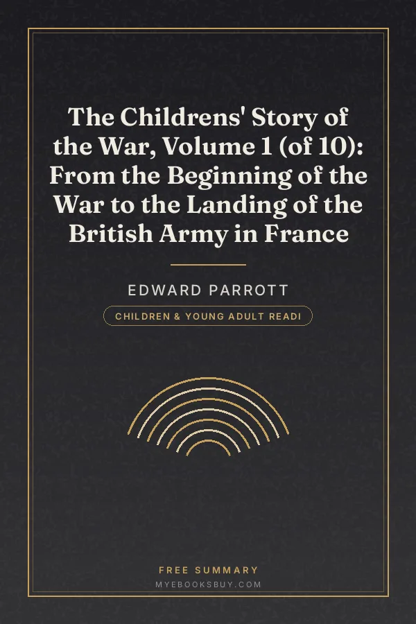 Cover of The Childrens' Story of the War, Volume 1 (of 10): From the Beginning of the War to the Landing of the British Army in France